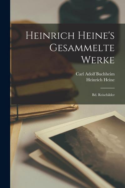 Heinrich Heine’s Gesammelte Werke: Bd. Reisebilder