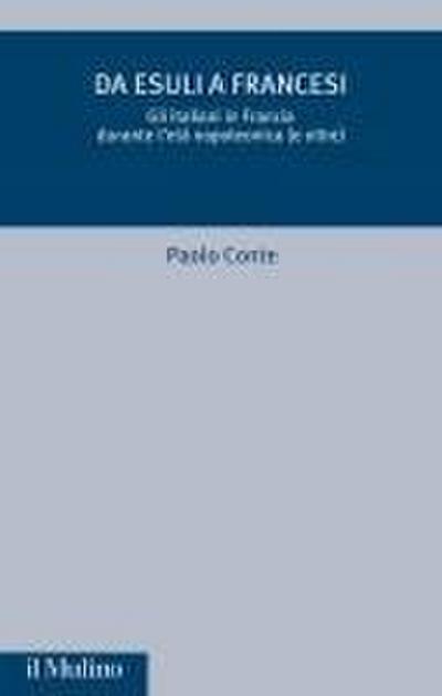 Da esuli a francesi. Gli italiani in Francia durante l’età napoleonica (e oltre)