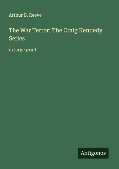 The War Terror; The Craig Kennedy Series