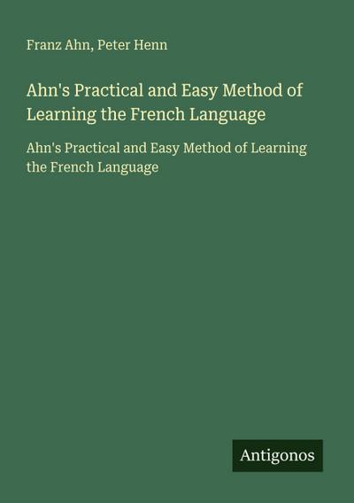 Ahn’s Practical and Easy Method of Learning the French Language