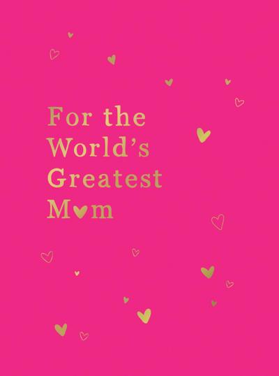 For the World’s Greatest Mom