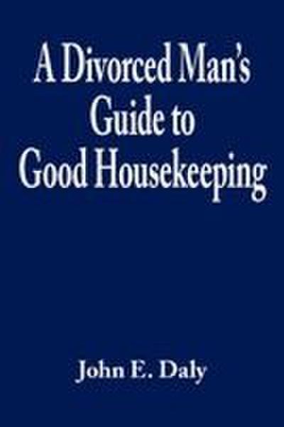 A Divorced Man’s Guide to Good Housekeeping