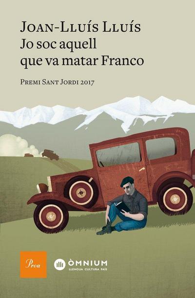 Jo soc aquell que va matar Franco : Premi Sant Jordi 2017