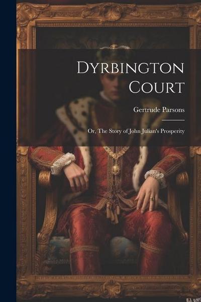 Dyrbington Court; or, The Story of John Julian’s Prosperity