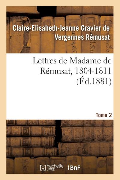 Lettres de Madame de Rémusat, 1804-1811. Tome 2