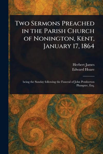 Two Sermons Preached in the Parish Church of Nonington, Kent, January 17, 1864
