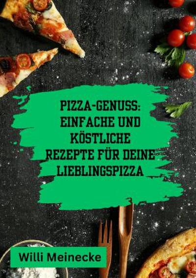 Pizza-Genuss: Einfache und köstliche Rezepte für deine Lieblingspizza.
