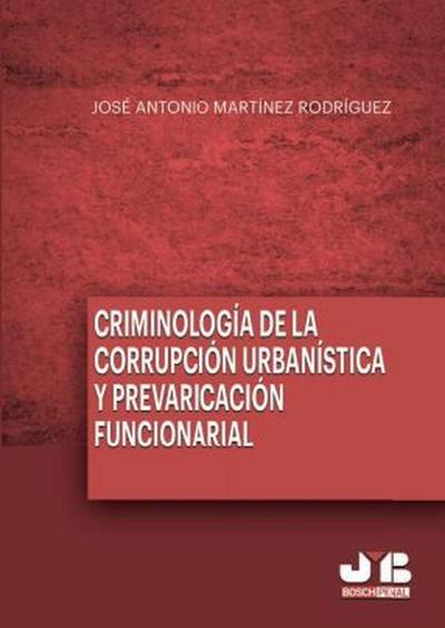 Criminología de la corrupción urbanística y la prevaricación funcionarial