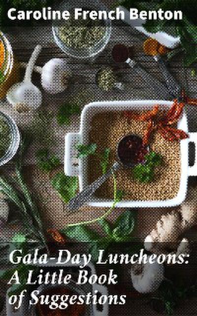 Gala-Day Luncheons: A Little Book of Suggestions (eBook, EPUB) - Caroline French Benton