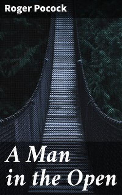 A Man in the Open (eBook, EPUB) - Roger Pocock