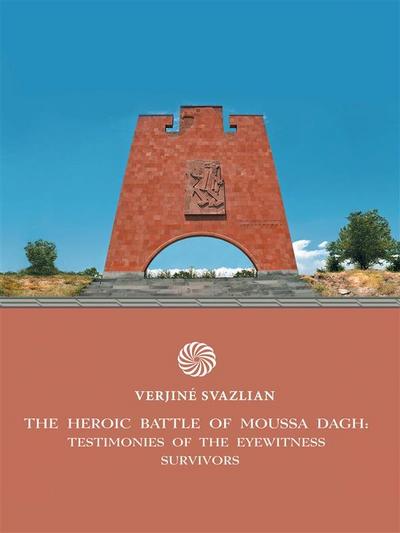The Heroic Battle of Moussa Dagh:  Testimonies of the Eyewitness Survivors