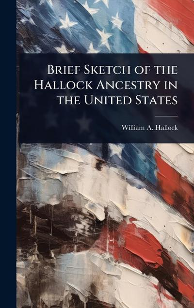 Brief Sketch of the Hallock Ancestry in the United States