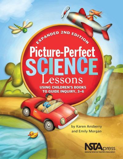 Picture-Perfect Science Lessons, Expanded 2nd Edition: Using Children’s Books to Guide Inquiry, 3-6
