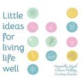 Little Ideas For Living Life Well