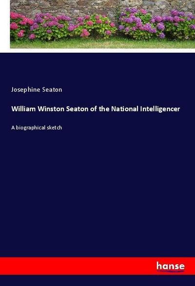 William Winston Seaton of the National Intelligencer