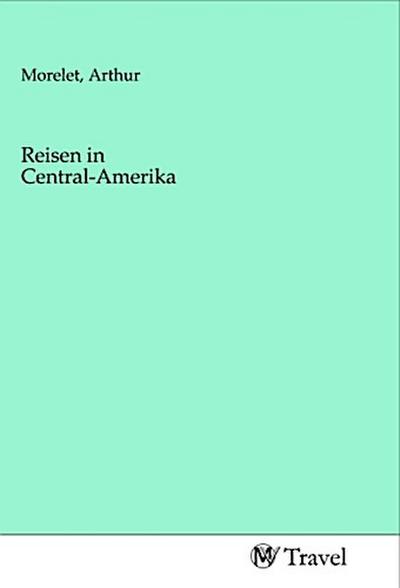 Reisen in Central-Amerika