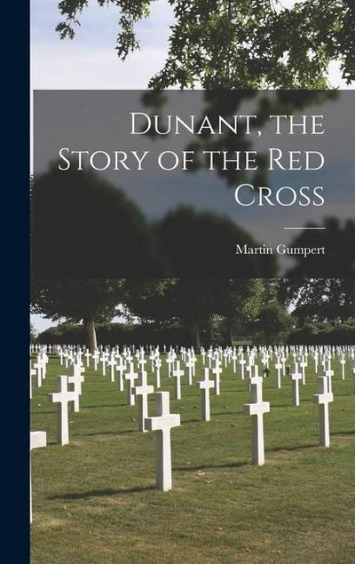 Dunant, the Story of the Red Cross
