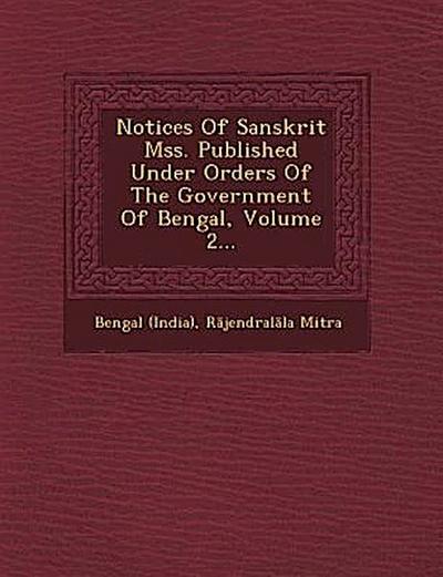 Notices of Sanskrit Mss. Published Under Orders of the Government of Bengal, Volume 2...