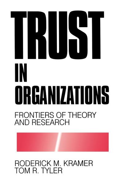 KRAMER: TRUST IN ORGANIZATIONS (PAPER)FRONTIERS OF THEORY AND RESEARCH: Frontiers of Theory and Research