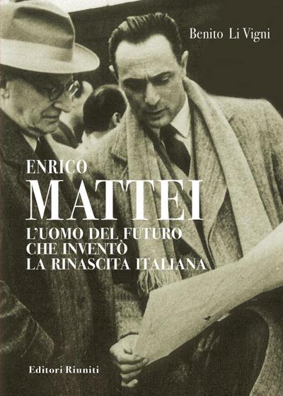 Li Vigni, B: Enrico Mattei. L’uomo del futuro che inventò la