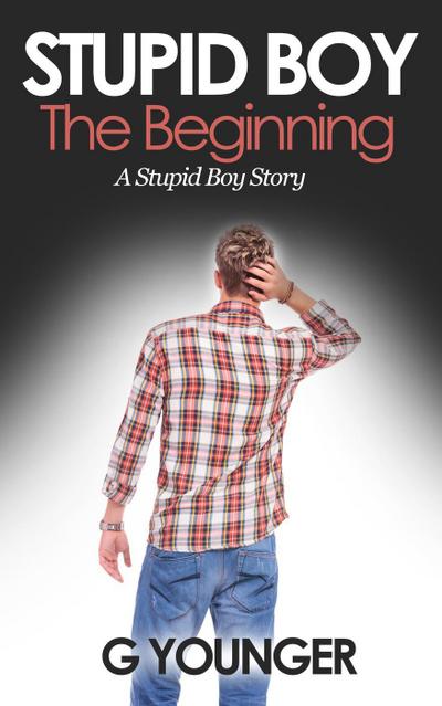 Stupid Boy: The Beginning (A Stupid Boy Story, #1)