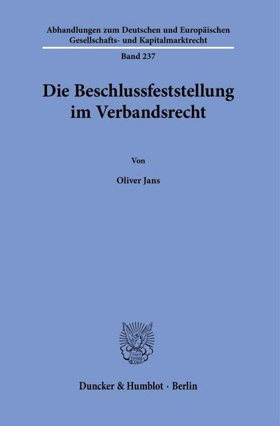 Die Beschlussfeststellung im Verbandsrecht (Abhandlungen zum Deutschen und Europäischen Gesellschafts- und Kapitalmarktrecht)