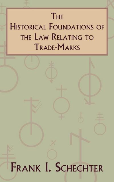 The Historical Foundations of the Law Relating to Trade-Marks