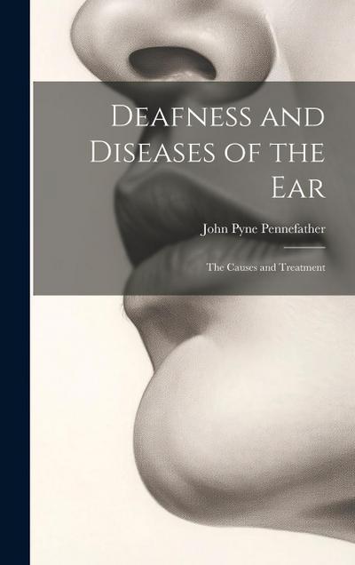 Deafness and Diseases of the Ear: The Causes and Treatment