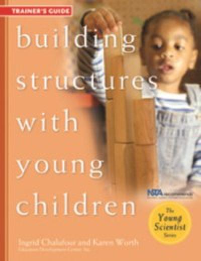 Building Structures with Young Children--Trainer’s Guide