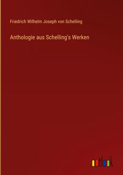 Anthologie aus Schelling’s Werken