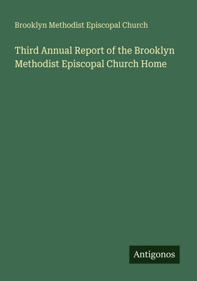 Third Annual Report of the Brooklyn Methodist Episcopal Church Home