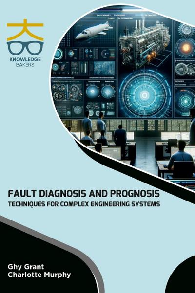 Fault Diagnosis and Prognosis Techniques for Complex Engineering Systems