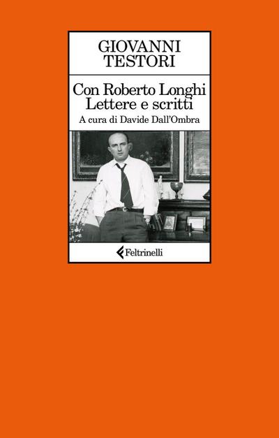Con Roberto Longhi. Lettere e scritti