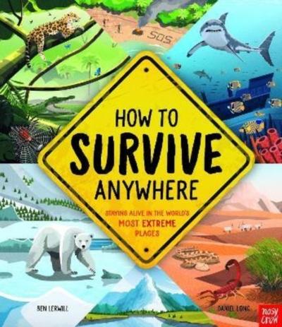 How To Survive Anywhere: Staying Alive in the World’s Most Extreme Places