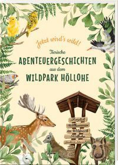 Jetzt wirds wild - tierische Abenteuergeschichten aus dem Wildpark Höllohe
