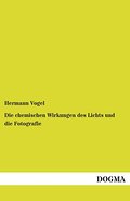 Die chemischen Wirkungen des Lichts und die Fotogr
