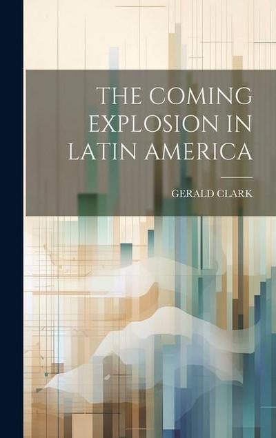 The Coming Explosion in Latin America