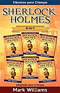 Sherlock Holmes adaptado para Crianças 6-in-1: O Carbúnculo Azul, O Silver Blaze, A Liga dos Homens, O Polegar do Engenheiro, A Faixa Malhada, Os Seis Bustos de Napoleão
