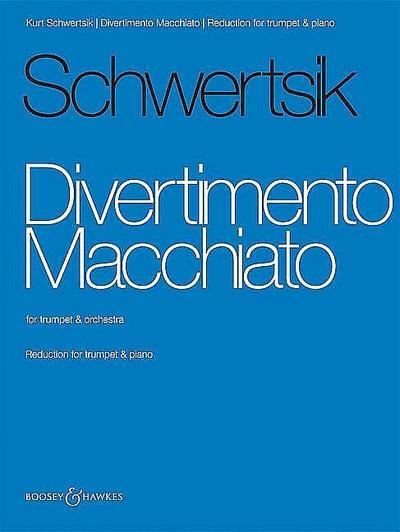 Divertimento Macchiato: op. 99. Trompete und Orchester. Klavierauszug mit Solostimme.