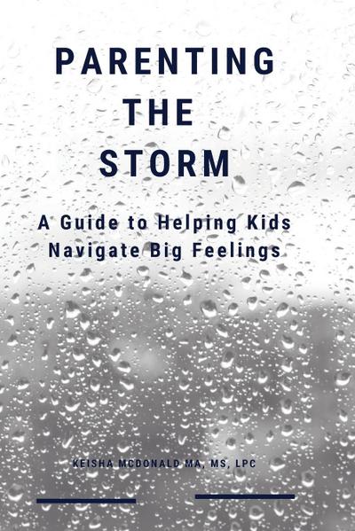 Parenting the Storm A Guide to Helping Kids Navigate Big Feelings