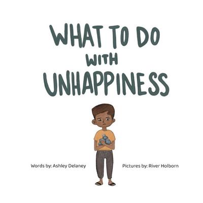 What To Do With Unhappiness