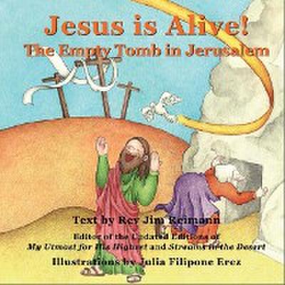 Jesus is Alive : The Empty Tomb in Jerusalem