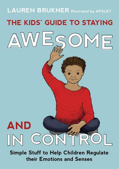 The Kids’ Guide to Staying Awesome and in Control