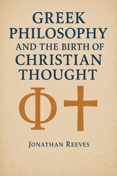 Greek Philosophy and the Birth of Christian Thought