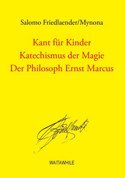 Kant für Kinder / Katechismus der Magie / Der Philosoph Ernst Marcus