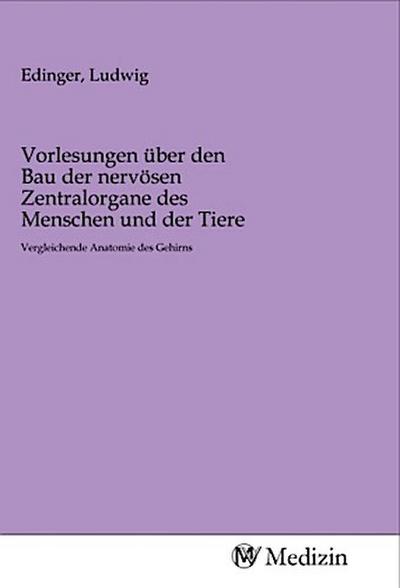 Vorlesungen über den Bau der nervösen Zentralorgane des Menschen und der Tiere