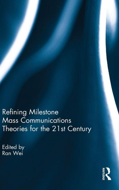 Refining Milestone Mass Communications Theories for the 21st Century
