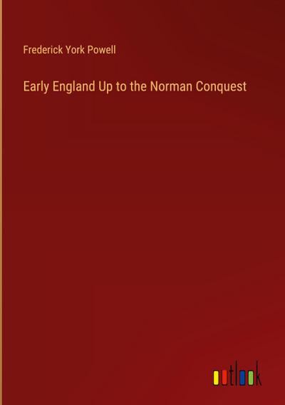 Early England Up to the Norman Conquest
