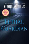 Lethal Guardian - M. William Phelps