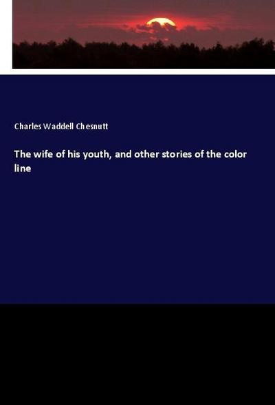 The wife of his youth, and other stories of the color line